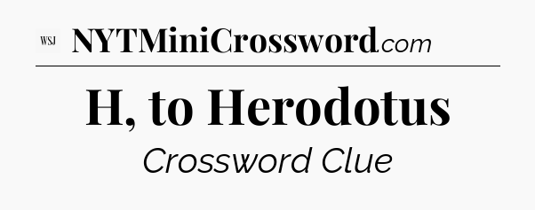 H, to Herodotus - WSJ Crossword