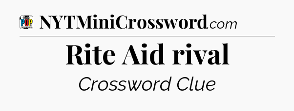 Rite Aid rival Crossword Clue