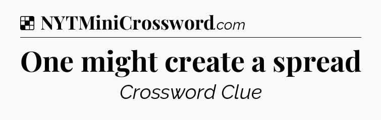 Solution: One might create a spread - NYT Crossword