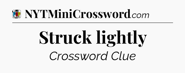 Struck lightly Crossword Clue