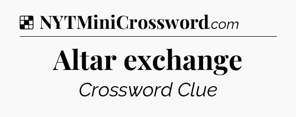 Solution: Altar exchange - NYT Crossword