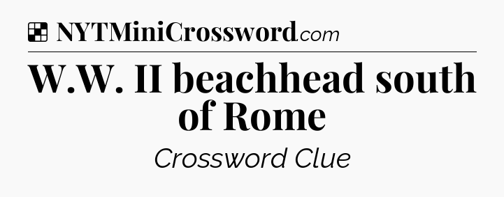 Solution: W.W. II beachhead south of Rome - NYT Crossword