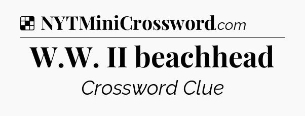 Solution: W.W. II beachhead - NYT Crossword