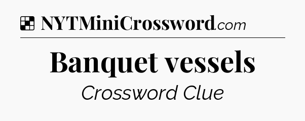 Solution: Banquet vessels - NYT Crossword