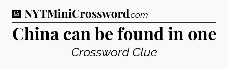 China can be found in one - LA Times Crossword
