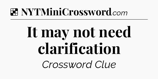 Solution: It may not need clarification - NYT Crossword