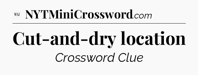 Cut-and-dry location - WSJ Crossword