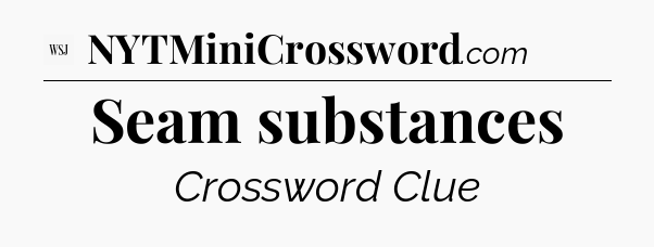 Seam substances - WSJ Crossword