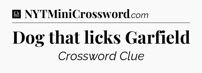 Dog that licks Garfield - LA Times Crossword