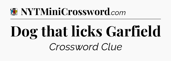 Dog that licks Garfield Crossword Clue