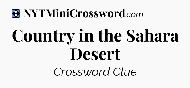 Solution: Country in the Sahara Desert - NYT Mini Crossword