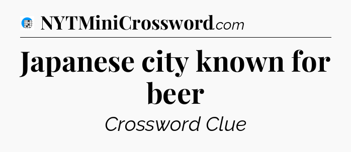 Japanese city known for beer Crossword Clue