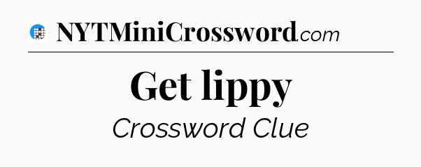 Get lippy Crossword Clue