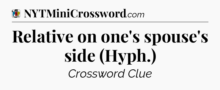 Relative on one's spouse's side (Hyph.) Crossword Clue