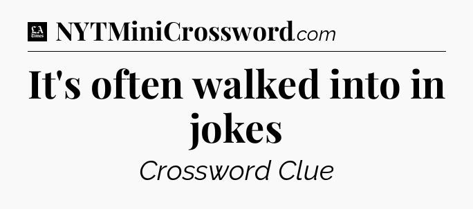 It's often walked into in jokes - LA Times Crossword