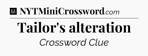 Tailor's alteration - LA Times Crossword