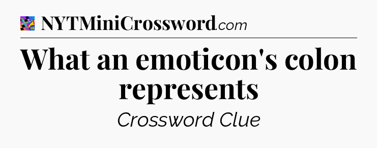 What an emoticon's colon represents Crossword Clue