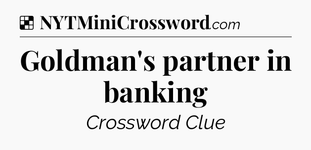 Solution: Goldman's partner in banking - NYT Crossword