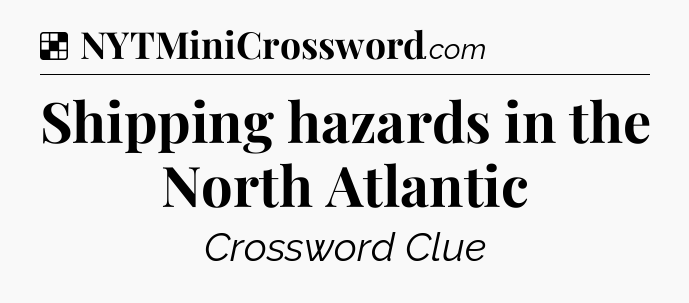 Solution: Shipping hazards in the North Atlantic - NYT Crossword