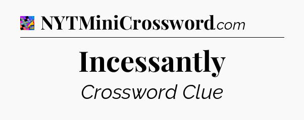 Incessantly Crossword Clue
