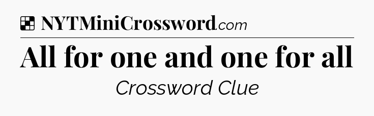 Solution: All for one and one for all - NYT Crossword
