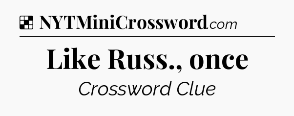 Solution: Like Russ., once - NYT Crossword