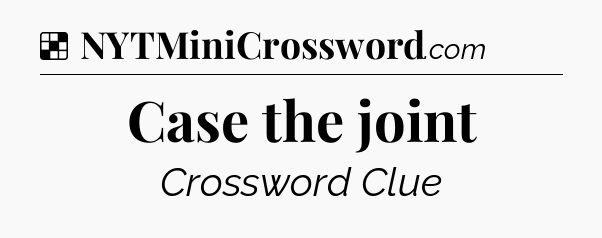 Solution: Case the joint - NYT Crossword