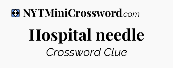 Solution: Hospital needle - NYT Mini Crossword