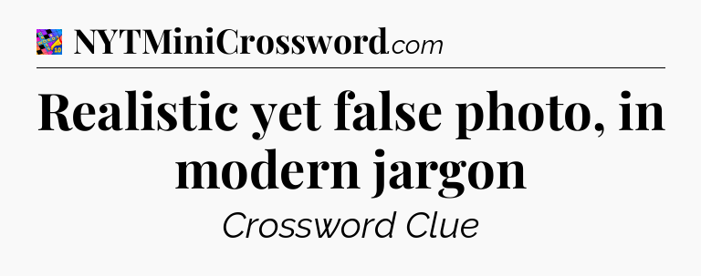 Realistic yet false photo, in modern jargon Crossword Clue