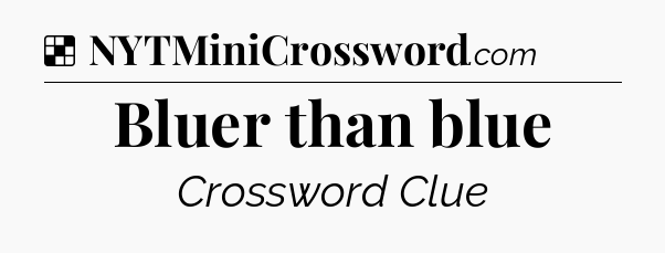 Solution: Bluer than blue - NYT Crossword