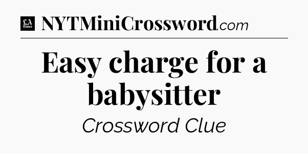 Easy charge for a babysitter - LA Times Crossword