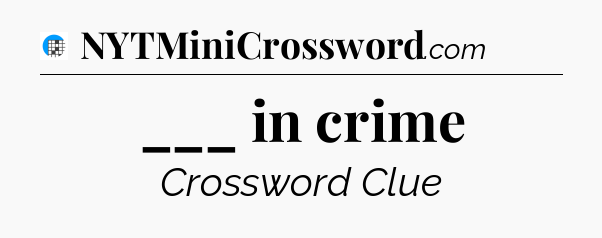 ___ in crime Crossword Clue