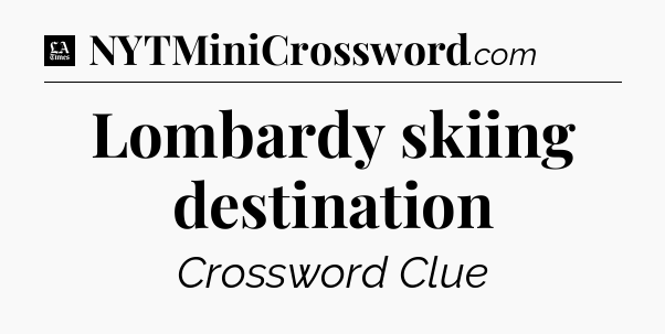 Lombardy skiing destination - LA Times Crossword
