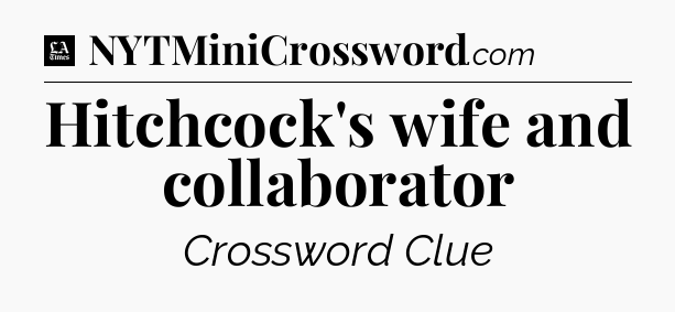 Hitchcock's wife and collaborator - LA Times Crossword