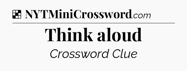 Solution: Think aloud - NYT Crossword