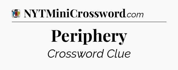 Periphery Crossword Clue