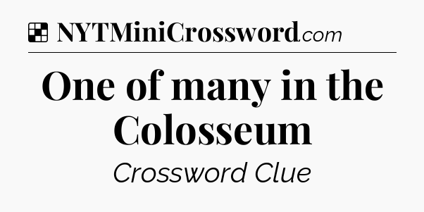 Solution: One of many in the Colosseum - NYT Crossword