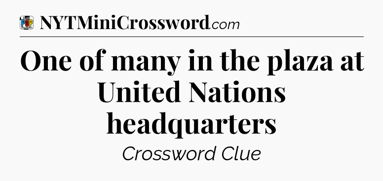One of many in the plaza at United Nations headquarters Crossword Clue