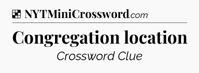 Solution: Congregation location - NYT Crossword