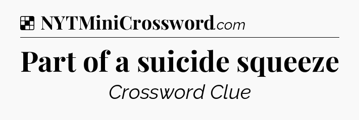 Solution: Part of a suicide squeeze - NYT Crossword