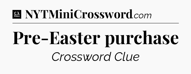 Pre-Easter purchase - LA Times Crossword
