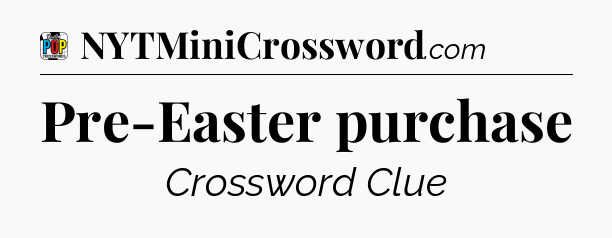 Pre-Easter purchase Crossword Clue