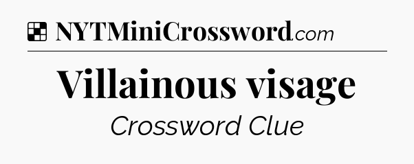 Solution: Villainous visage - NYT Crossword