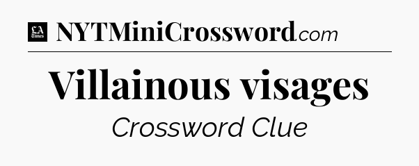 Villainous visages - LA Times Crossword