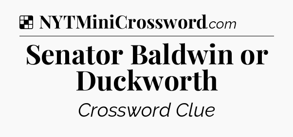 Solution: Senator Baldwin or Duckworth - NYT Crossword