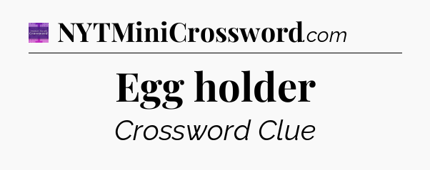 Egg holder - Thomas Joseph Crossword