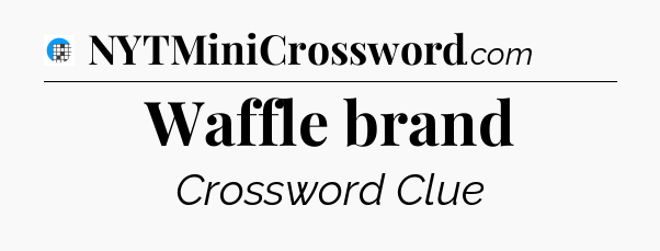 Waffle brand Crossword Clue