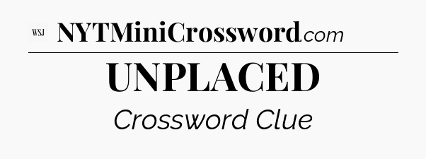 UNPLACED - WSJ Crossword