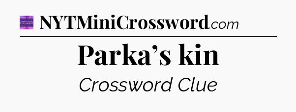 Parka’s kin - Thomas Joseph Crossword