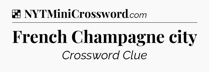 Solution: French Champagne city - NYT Crossword